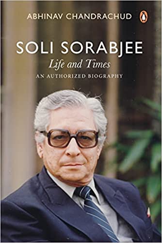 Soli Sorabjee: Life and Times. An Authorised Biography by Abhinav Chandrachud