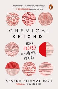 Read more about the article Chemical Khichdi- How I hacked my Mental Health by Aparna Piramal Raje