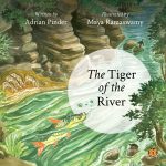The Tiger of the River by Adrian Pinder, illustrated by Maya Ramaswamy 