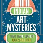 Ten Indian Art Mysteries That Have Never Been Solved by Mamta Nainy 
