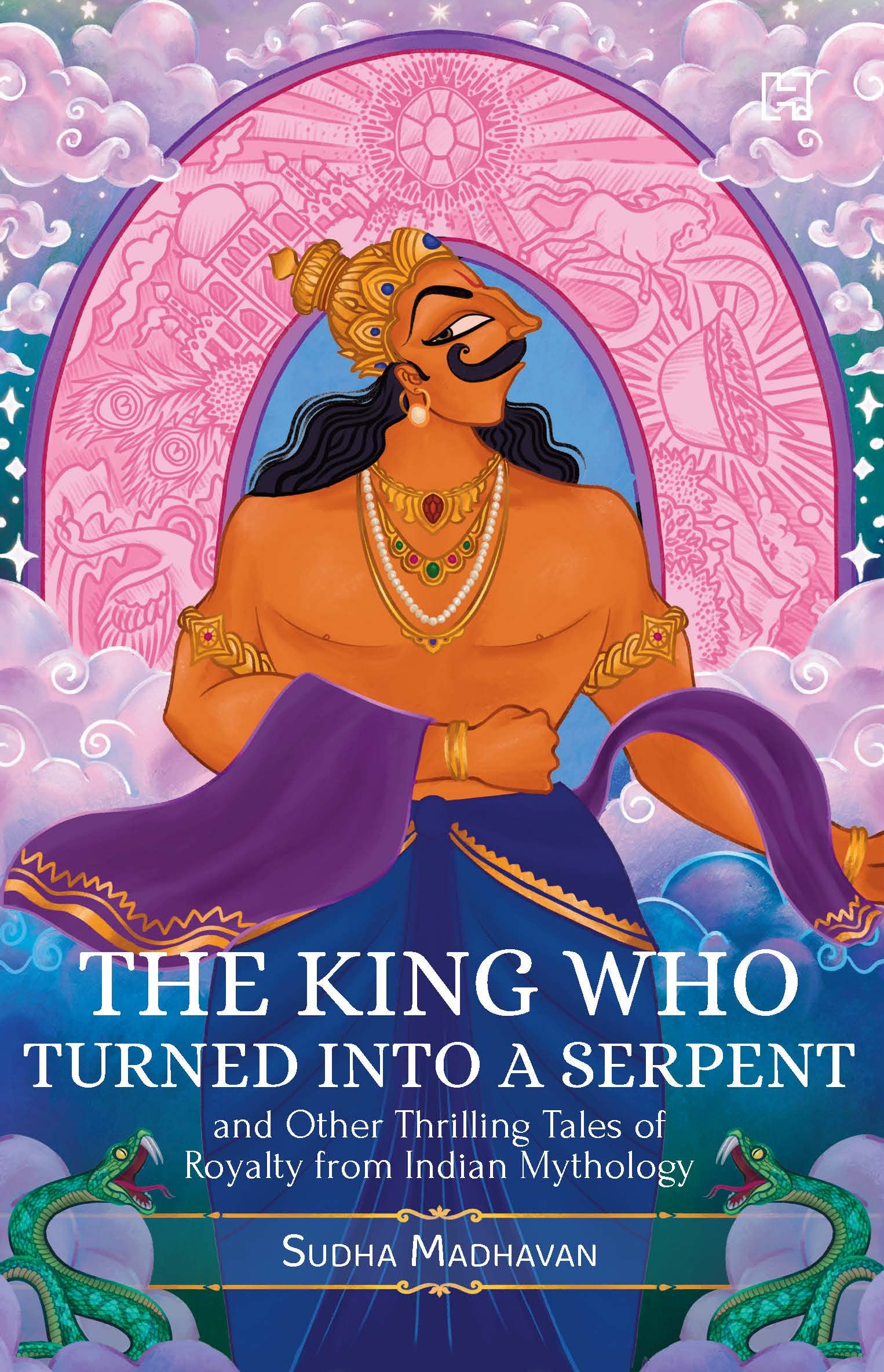 You are currently viewing The King Who Turned into a Serpent and Other Thrilling Tales of Royalty from Indian Mythology by Sudha Madhavan
