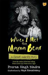 Read more about the article When I Met The Mama Bear – A Forest Guard’s Story by Prerna Singh Bindra 