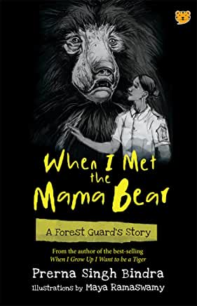 You are currently viewing When I Met The Mama Bear – A Forest Guard’s Story by Prerna Singh Bindra 