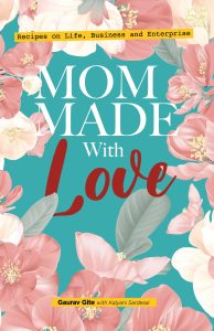 Read more about the article Mom-made with Love: Recipes on Life. Business. Enterprise- by Gaurav Gite (with Kalyani Sardesai)