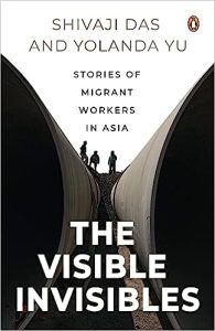 Read more about the article The Visible Invisibles: Stories of Migrant Workers in Asia by Shivaji Das and Yolanda Yu