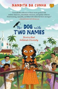 Read more about the article The Dog with Two Names – Stories that Celebrate Diversity by Nandita Da Cunha 