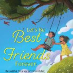 Let’s Be Best Friends Forever- Beautiful Stories of Friendship